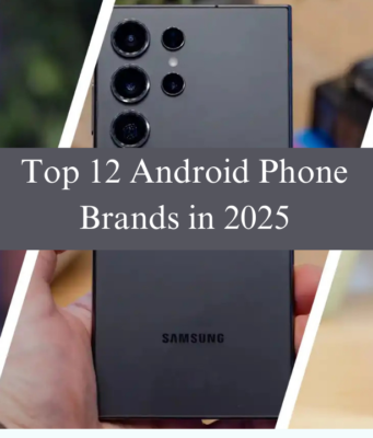 Top 12 Android Phone Brands in 2025: The Ultimate Guide Top 12 Android Phone Brands in 2025